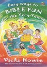 Easy Ways to Bible Fun for the Very Young Twelve BibleBased Activities for 35s