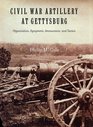 Civil War Artillery at Gettysburg Organization Equipment Ammunition and Tactics
