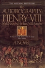 The Autobiography of Henry VIII With Notes by His Fool Will Somers