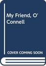 My Friend O'Connell