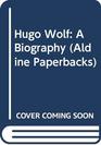 Hugo Wolf A Biography