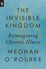 Invisible Kingdom The  Reimagining Chronic Illness