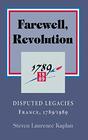 Farewell Revolution The Historians' Feud  France 1789/1989