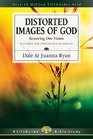 Distorted Images of God Restoring Our Vision