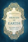 Heaven on Earth What the Bible Teaches about Life to Come