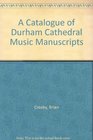 A Catalogue of Durham Cathedral Music Manuscripts