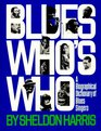 Blues Who's Who A Biographical Dictionary of Blues Singers
