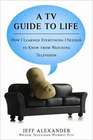 A TV Guide to Life How I Learned Everything I Needed to Know From Watching Television