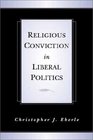 Religious Conviction in Liberal Politics