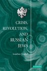 Crisis Revolution and Russian Jews