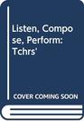 Listen Compose Perform Tchrs'