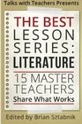 The Best Lesson Series: Literature: 15 Master Teachers Share What Works (Volume 1)