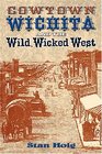 Cowtown Wichita and the Wild Wicked West