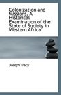 Colonization and Missions A Historical Examination of the State of Society in Western Africa
