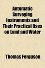 Automatic Surveying Instruments and Their Practical Uses on Land and Water