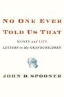 No One Ever Told Us That Money and Life Letters to My Grandchildren