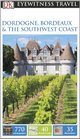 DK Eyewitness Travel Guide: Dordogne, Bordeaux & the Southwest Coast