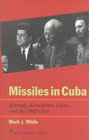 Missiles in Cuba  Kennedy Khrushchev Castro and the 1962 Crisis