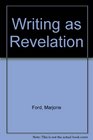 Writing As Revelation