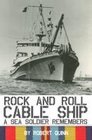 Rock and Roll Cable Ship A Sea Soldier Remembers