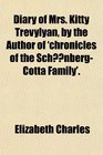 Diary of Mrs Kitty Trevylyan by the Author of 'chronicles of the SchnbergCotta Family'