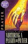 Nurturing a Passion for Prayer A Discipleship Journal BibleStudy on Prayer