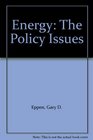 Energy The Policy Issues