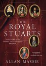 The Royal Stuarts: A History of the Family That Shaped Britain