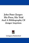 John Peter Zenger His Press His Trial And A Bibliography Of Zenger Imprints