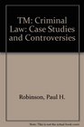 TM Criminal Law Case Studies and Controversies