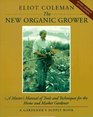 The New Organic Grower A Master's Manual of Tools and Techniques for the Home and Market Gardener