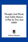 Thought And Word And Ashby Manor A Play In Two Acts
