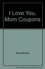 I Love You Mom Coupons