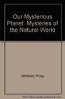 Our Mysterious Planet Mysteries of the Natural World