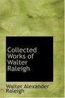 Collected Works of Walter Raleigh