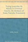 Trying Juveniles As Adults in Criminal Courts An Analysis of State Transfer Provisions