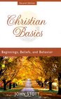 Christian Basics Beginnings Beliefs and Behavior