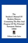 The Student's Manual Of Modern History Containing The Rise And Progress Of The Principal European Nations