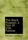 The Black Prophet A Tale Of Irish Famine The Works of William Carleton Volume Three