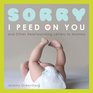 Sorry I Peed on You: (and Other Heartwarming Letters to Mommy)