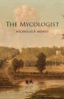 The Mycologist The Diary of Bartholomew Leach Professor of Natural Philosophy