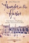 Thunder in the Harbor Fort Sumter Charleston and the American Civil War