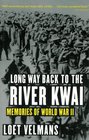 Long Way Back to the River Kwai Memories of World War II