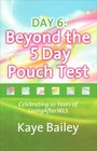 Day 6 Beyond the 5 Day Pouch Test
