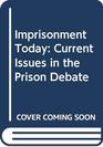 Imprisonment Today Current Issues in the Prison Debate