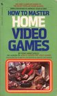 How to Master Home Video Games