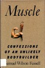Muscle: Confessions of an Unlikely Bodybuilder