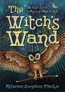 The Witch's Wand The Craft Lore and Magick of Wands  Staffs