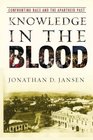 Knowledge in the Blood Confronting Race and the Apartheid Past