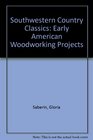 Southwestern Country Classics Early American Woodworking Projects